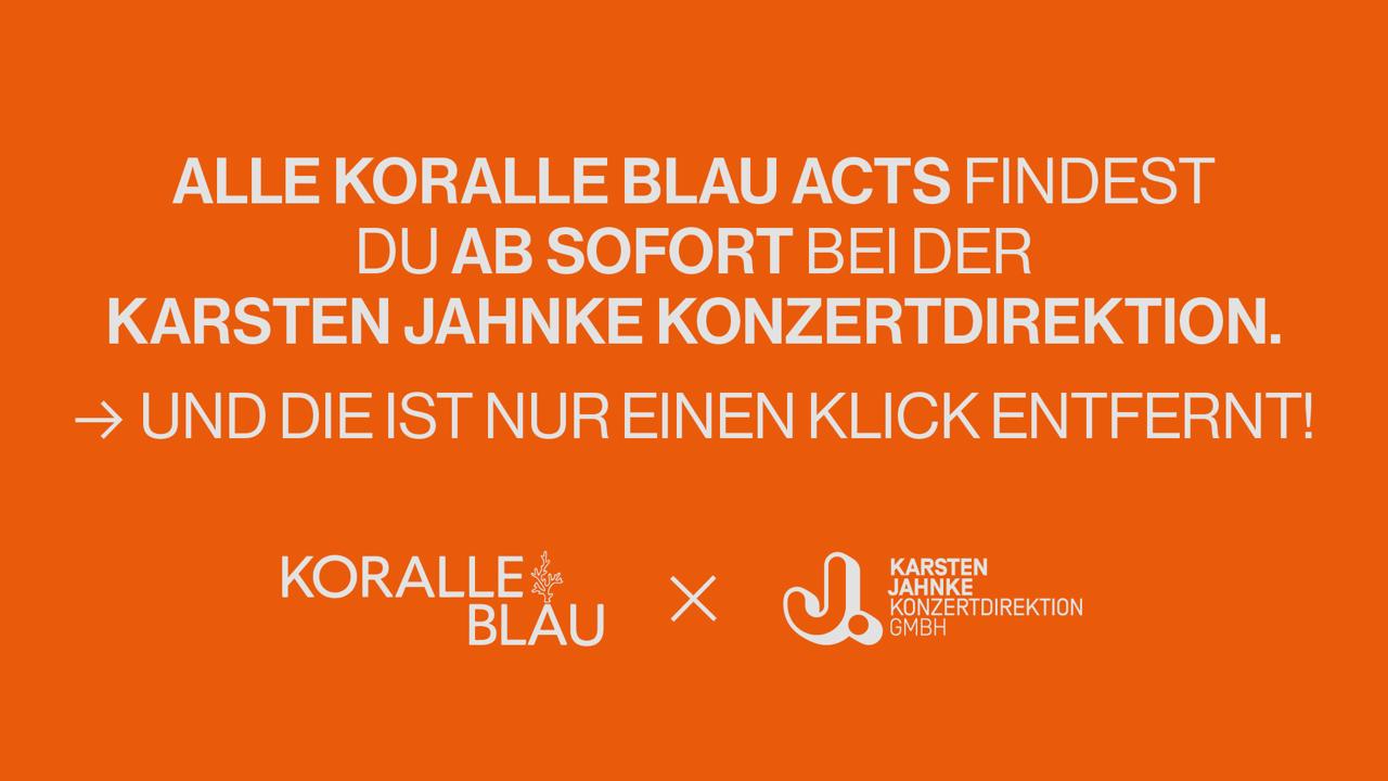 Alle Koralle Blau Acts findest du ab sofort bei der Karsten Jahnke Konzertdirektion.